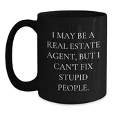 Funny Real Estate Agent Gifts for Men and Women, I May Be A Real Estate Agent, But I Can't Fix Stupid People. Black Coffee Mug - Christmas Unique Gifts from Friends to Family - Main